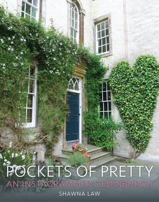 Pockets of Pretty: An Instagrammer's Edinburgh by Law, Shawna