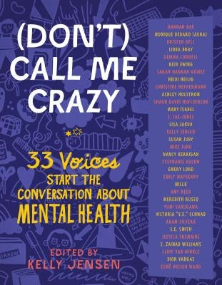 (don't) Call Me Crazy: 33 Voices Start the Conversation about Mental Health by Jensen, Kelly