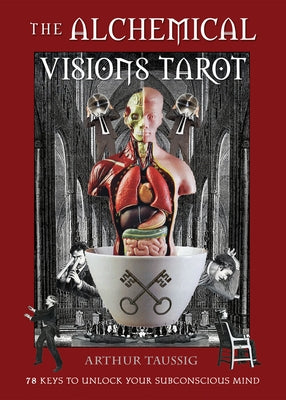 The Alchemical Visions Tarot: 78 Keys to Unlock Your Subconscious Mind (Book & Cards) by Taussig, Arthur