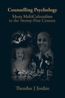 Counselling Psychology: Meets MultiCulturalism in the Twenty-First Century by Jordan, Theodus