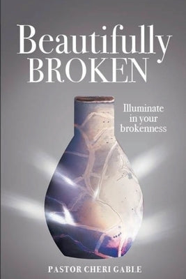 Beautifully Broken: Shine Again by Gable, Cheri