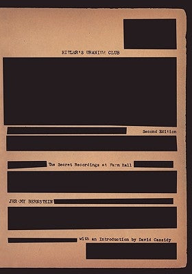 Hitler's Uranium Club: The Secret Recordings at Farm Hall by Cassidy, D.