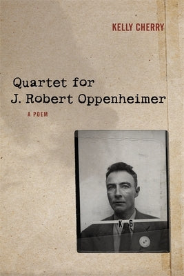 Quartet for J. Robert Oppenheimer: A Poem by Cherry, Kelly