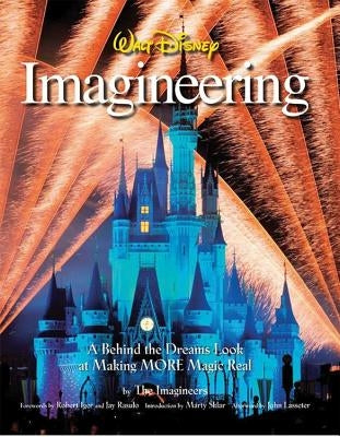 Walt Disney Imagineering: A Behind the Dreams Look at Making MORE Magic Real by The Imagineers