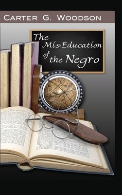 The Mis-Education of the Negro by Woodson, Carter Godwin