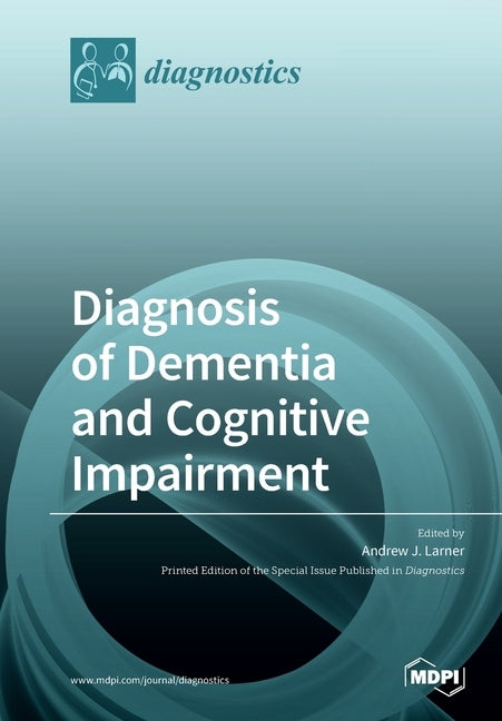 Diagnosis of Dementia and Cognitive Impairment by Larner, Andrew