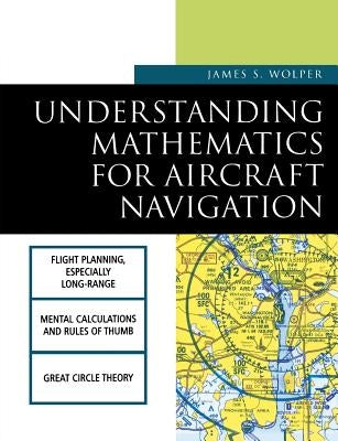 Understanding Mathematics for Aircraft Navigation by Wolper, James S.