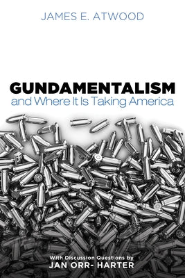 Gundamentalism and Where It Is Taking America by Atwood, James E.