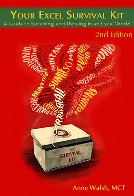 Your Excel Survival Kit 2nd Edition: Your Guide to Surviving and Thriving in an Excel World by Walsh, Anne