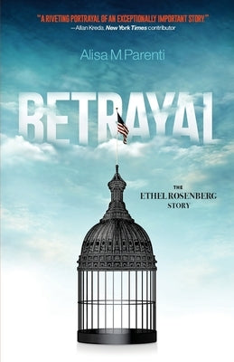 Betrayal: The Ethel Rosenberg Story by Parenti, Alisa M.