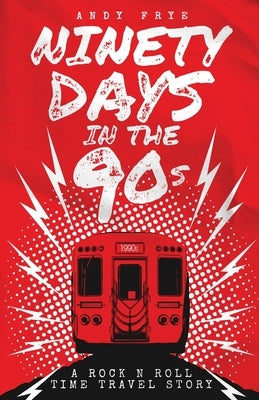 Ninety Days In The 90s by Frye, Andy