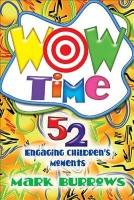 Wow Time: 52 Engaging Children's Moments by Burrows, Mark