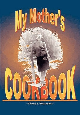 My Mother's Cookbook by Degraziano, Thomas S.
