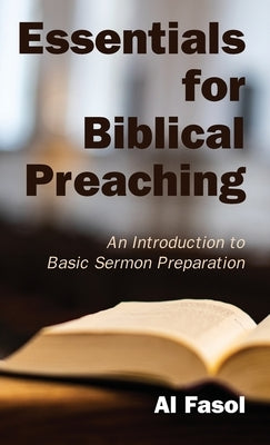 Essentials for Biblical Preaching: An Introduction to Basic Sermon Preparation by Fasol, Al