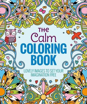 The Calm Coloring Book: Lovely Images to Set Your Imagination Free by Editors of Thunder Bay Press