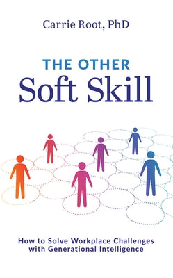 The Other Soft Skill: How to Solve Workplace Challenges with Generational Intelligence by Root, Carrie