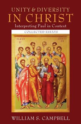Unity and Diversity in Christ: Interpreting Paul in Context by Campbell, William S.
