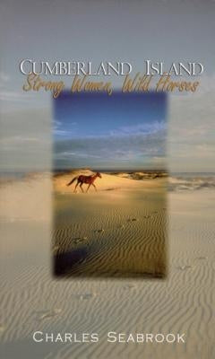 Cumberland Island: Strong Women, Wild Horses by Seabrook, Charles