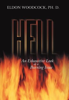 Hell: An Exhaustive Look at a Burning Issue by Woodcock Ph. D., Eldon
