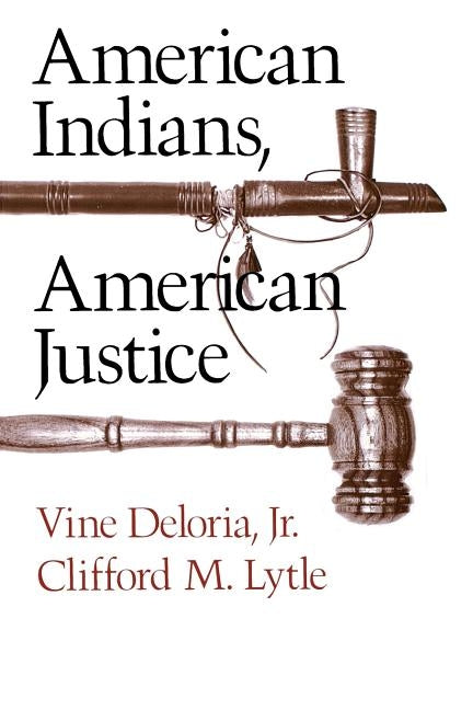 American Indians, American Justice by Deloria, Vine Jr.