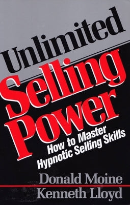 Unlimited Selling Power: How to Master Hypnotic Skills by Moine, Donald