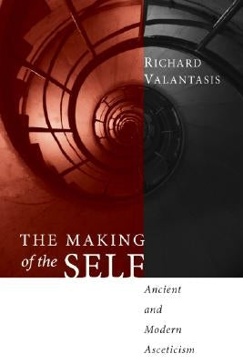 The Making of the Self: Ancient and Modern Asceticism by Valantasis, Richard