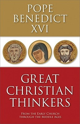 Great Christian Thinkers: From the Early Church Through the Middle Ages by Benedict XVI
