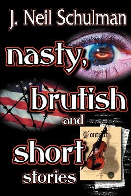 Nasty, Brutish and Short Stories by Schulman, J. Neil