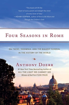 Four Seasons in Rome: On Twins, Insomnia, and the Biggest Funeral in the History of the World by Doerr, Anthony