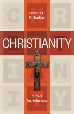 Christianity: A Brief Introduction by Farhadian, Charles E.
