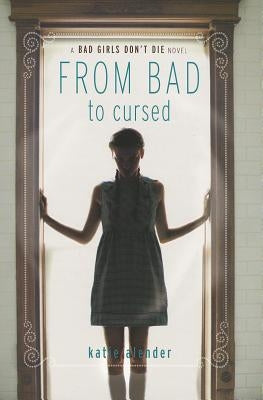 Bad Girls Don't Die from Bad to Cursed by Alender, Katie
