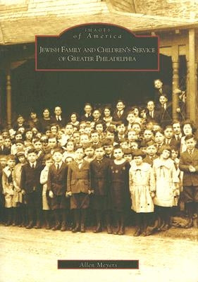 Jewish Family and Children's Service of Greater Philadelphia by Meyers, Allen