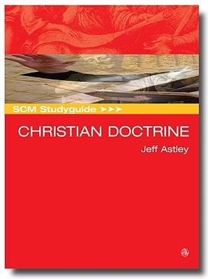 SCM Studyguide Christian Doctrine: Christian Doctrine by Astley, Jeff