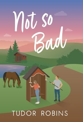 Not so Bad: A small-town coming-home story by Robins, Tudor