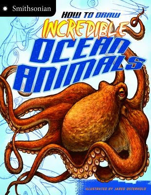 How to Draw Incredible Ocean Animals by Osterhold, Jared