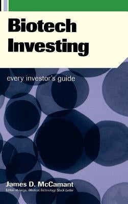 Biotech Investing: Every Investor's Guide by McCamant, James D.
