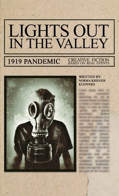 Lights Out in the Valley: 1919 Pandemic. Creative Fiction based on real events. by Krieger Kueppers, Norma