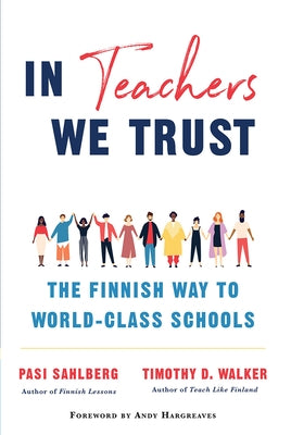 In Teachers We Trust: The Finnish Way to World-Class Schools by Sahlberg, Pasi