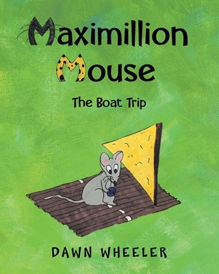 Maximillion Mouse: The Boat Trip by Wheeler, Dawn