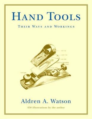 Hand Tools: Their Ways and Workings by Watson, Aldren A.