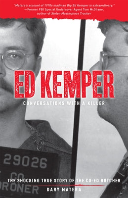 Ed Kemper: Conversations with a Killer: The Shocking True Story of the Co-Ed Butcher by Matera, Dary