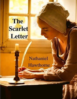 The Scarlet Letter: A Bestseller Classic Novel by Nathaniel Hawthorne