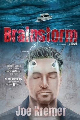 Brainstorm: No One Knows Why Electroconvulsive Shock Therapy or ECT Works. by Kremer, Joe