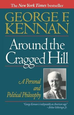 Around the Cragged Hill: A Personal and Political Philosophy by Kennan, George F.
