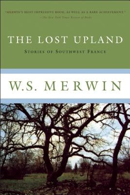 The Lost Upland: Stories of Southwestern France by Merwin, W. S.