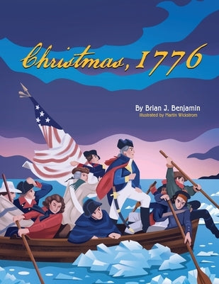 Christmas, 1776 by Benjamin, Brian J.