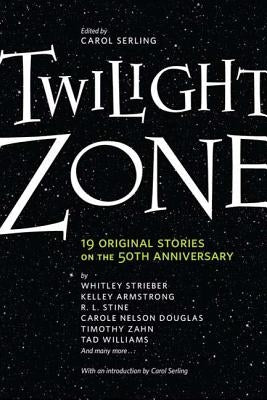 Twilight Zone: 19 Original Stories on the 50th Anniversary by Serling, Carol