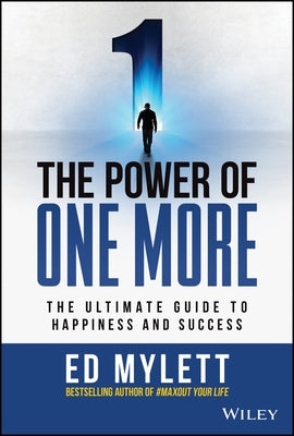 The Power of One More: The Ultimate Guide to Happiness and Success by Mylett, Ed