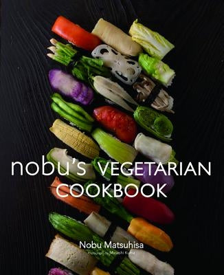 Nobu's Vegetarian Cookbook by Matsuhisa, Nobu