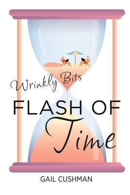 Flash of Time: A Wrinkly Bits Senior Hijinks Romance by Cushman, Gail